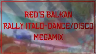 Red's Balkan Rally Italo-Dance/Disco Megamix