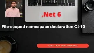 .Net 6 | Part 5 | C# 10 - New feature series | File-scoped namespace declaration