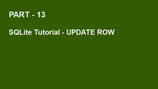 SQLite Tutorial Part 13  -  UPDATE ROWS IN TABLE
