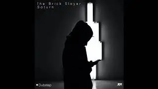 [DUBSTEP] The Brick Slayer - Saturn