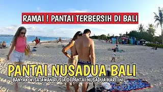 BANYAK WISATAWAN RUSIA | SITUASI PANTAI NUSADUA BALI SAAT INI