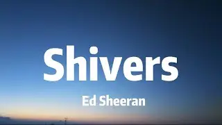 Ed Sheeran - Shivers