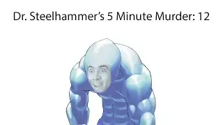 Dr. SteelHammer's Five Minute Murder "12" (Urien Combo Video)