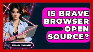 Is Brave Browser Open Source? - Emerging Tech Insider
