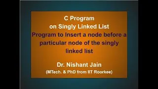 P22: Singly Linked List: Program to Insert a node before a particular node