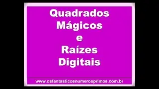 Quadrados Mágicos e Raízes Digitais