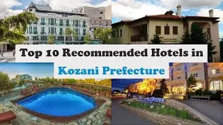 Top 10 Recommended Hotels In Kozani Prefecture | Best Hotels In Kozani Prefecture