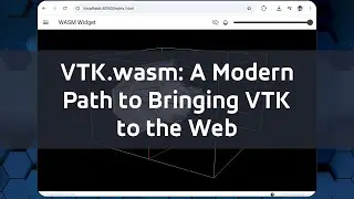 VTK.wasm: A Modern Path to Bringing VTK to the Web