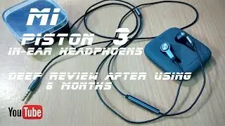 Mi Piston 3 In-Ear Headphones || Deep Review After Using 6 Month