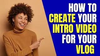 How to Create your Intro Video for your Vlogs