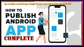 How To Publish an Android App on Google Play Store Step Guide Complete New Latest 2023