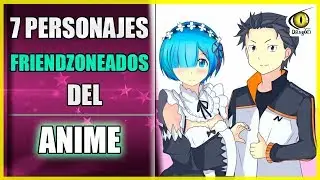 7 PERSONAJES FRIENDZONEADOS DEL ANIME