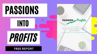 How to Turn Your Passions into Profits