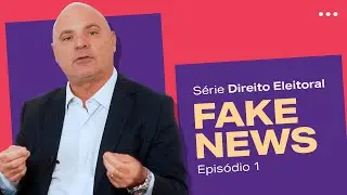 FAKENEWS E ELEIÇÕES | Série - Direito Eleitoral
