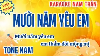 Karaoke Mười Năm Yêu Em Tone Nam | Nam Trân