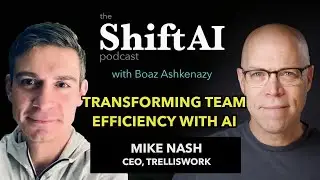 Transforming Team Efficiency with AI, CEO of Trelliswork Mike Nash