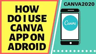 How Do I Use Canva App on Android | Canva Tutorial - Create Stunning Graphics 