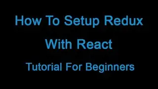 How To Setup Redux With React - Tutorial For Beginners