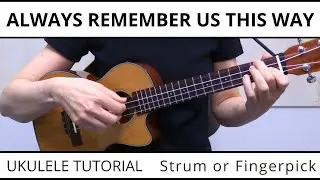 3 Beautiful Ways To Play Always Remember Us This Way (Lady Gaga) On Ukulele, Strum or Fingerpick