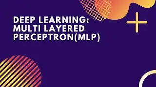 Multi Layered Perceptrons | MLP | Deep Learning