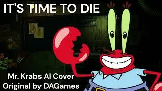 It's Time to Die but Mr. Krabs sings it (AI Cover)
