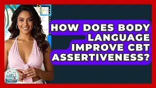 How Does Body Language Improve CBT Assertiveness? - CBT Toolkit