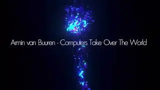 Armin Van Buuren- COMPUTERS TAKE OVER THE WORLD