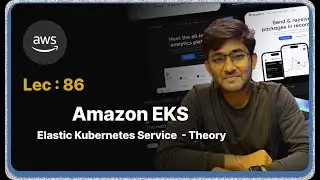 Lec : 86 - Amazon EKS (Elastic Kubernetes Service) Theory