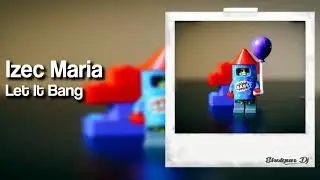Izec Maria - Let It Bang (Prod. By Georgie)