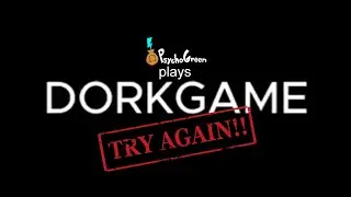 PsychoGreen Plays: DORKGAME, again... (Unedited)