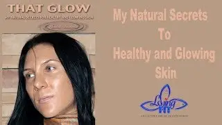 THAT GLOW! My Natural Secrets To Healthy And Glowing Skin eBook