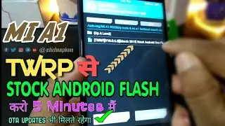 Mi A1, How to Flash Stock Android On TWRP?,  in Just 5 Minutes | By Ashish Nayak 🔥