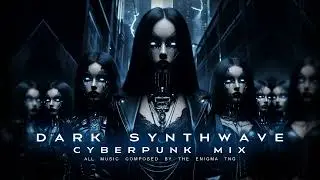 Dark Synthwave | Cyberpunk Mix - The Enigma TNG