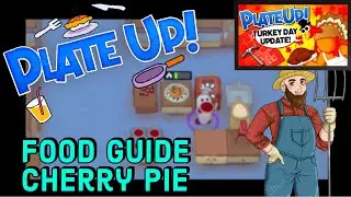 PlateUp! I Turkey Day Food Guide - Cherry Pie! I 