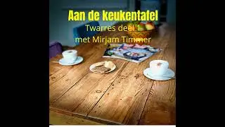 Aan de keukentafel met Twarres deel 1 Mirjam Timmer