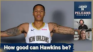 How good can Jordan Hawkins be for the New Orleans Pelicans? | Importance of Herb Jones on defense