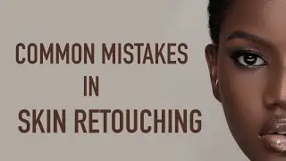 Common Skin Retouching Mistakes & How To Avoid Them In Photoshop
