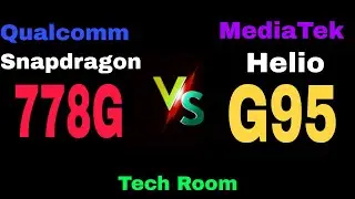 Snapdragon 778G Vs Helio G95 | Helio G95 Vs Snapdragon 778G | 778G Vs Helio G95 | 778G Vs G95