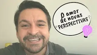 #VamosFalarDeAmor - O amor de novas perspectivas!