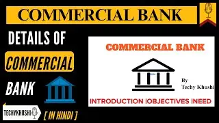 Commercial Bank in Details (Introduction ,Needs & Objectives ) (English and Hindi).