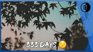 333 Days! and I'm sorry. 🙁