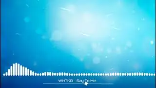 WHTKD - Say To Me