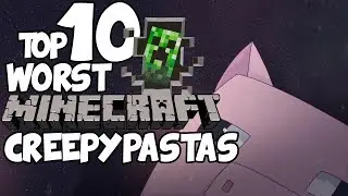 Top 10 WORST MINECRAFT Creepypastas