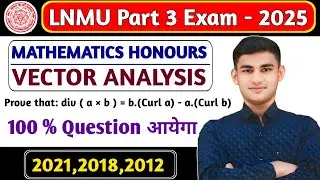 🔥 Prove that: div ( a × b ) = b.(Curl a) - a.(Curl b) | Part 03 Maths Honours Vector Analysis PYQ