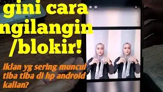 CARA  HILANGKAN/BLOKIR  IKLAN DI HP ANDROID YANG SERING MUNCUL TIBA TIBA!