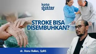 APAKAH STROKE BISA DISEMBUHKAN? | KATA DOKTER