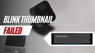 Blink Camera Thumbnail Failed: How to Fix
