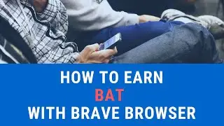 How to earn BAT with BRAVE Browser