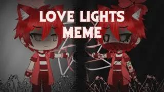 Love Light || Meme || Gacha Life