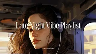 Natalia Echo - Late Night Vibe | Chill Playlist (Mixtape) 2025